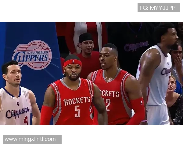 2015年火箭队与快船队精彩对决录像回放全程回顾与分析